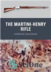 دانلود کتاب The Martini-Henry Rifle – تفنگ مارتینی-هنری