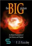 دانلود کتاب The Big Picture: An Honest Examination of God, Science and Purpose – تصویر بزرگ: بررسی صادقانه خدا، علم...