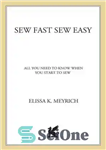 دانلود کتاب Sew Fast Sew Easy: All You Need to Know When You Start to Sew – دوخت سریع دوخت...