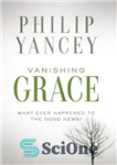 دانلود کتاب Vanishing Grace What Ever Happened to the Good News  – ناپدید شدن گریس چه اتفاقی برای خبر خوب...