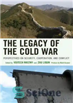 دانلود کتاب The legacy of the Cold War: perspectives on security, cooperation, and conflict – میراث جنگ سرد: دیدگاه‌هایی درباره...