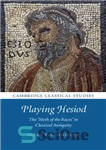 دانلود کتاب Playing Hesiod: the ”Myth of the races” in classical antiquity – بازی هزیود: “اسطوره نژادها” در دوران باستان...