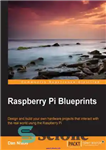 دانلود کتاب Raspberry Pi blueprints design and build your own hardware projects that interact with the real world using the...