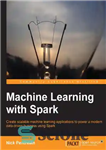دانلود کتاب Machine learning with Spark: create scalable machine learning applications to power a modern data-driven business using Spark –...