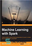 دانلود کتاب Machine learning with Spark: create scalable machine applications to power a modern data-driven business using 