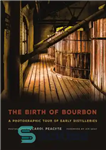 دانلود کتاب The birth of bourbon: a photographic tour of early distilleries – تولد بوربن: تور عکاسی از کارخانه های...