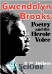 دانلود کتاب Gwendolyn Brooks Poetry and the Heroic Voice – شعر گوندولین بروکس و صدای قهرمان