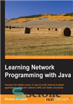 دانلود کتاب Learning network programming with Java harness the hidden power of Java to build network-enabled applications with lower network...