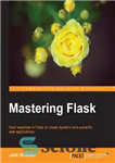 دانلود کتاب Mastering Flask gain expertise in Flask to create dynamic and powerful web applications – Mastering Flask برای ایجاد...