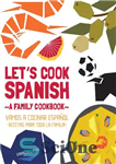 دانلود کتاب Let’s cook Spanish: a family cookbook = Vamos a cocinar espaol: recetas para toda la familia – بیا...