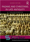 دانلود کتاب Pagans and Christians in late antiquity: a sourcebook – مشرکان و مسیحیان در اواخر دوران باستان: یک منبع