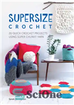 دانلود کتاب Supersize crochet: 20 quick crochet projects using super chunky yarn – قلاب بافی بزرگ: 20 پروژه قلاب بافی...