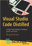 دانلود کتاب Visual Studio Code distilled: evolved code editing for Windows, macOS, and Linux – کد ویژوال استودیو تقطیر شده:...