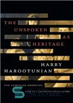 دانلود کتاب The Unspoken as Heritage: The Armenian Genocide and Its Unaccounted Lives – ناگفته ها به عنوان میراث: نسل...