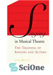 دانلود کتاب Singing in Musical Theatre: the Training of Singers and Actors آواز در تئاتر موزیکال: آموزش خوانندگان و... 