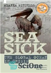 دانلود کتاب Seasick: the hidden ecological crisis of the global ocean – دریازدگی: بحران اکولوژیکی پنهان اقیانوس جهانی