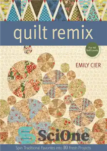 دانلود کتاب Quilt Remix: Spin Traditional Favorites into 10 Fresh Projects – ریمیکس لحاف: موارد دلخواه سنتی را در 10...