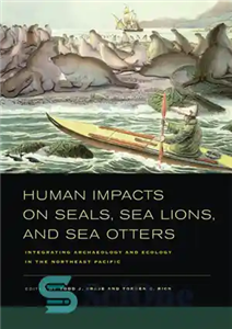 دانلود کتاب Human impacts on seals, sea lions, and sea otters integrating archaeology and ecology in the northeast Pacific –...