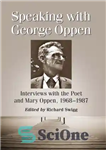 دانلود کتاب Speaking with George Oppen: Interviews with the Poet and Mary Oppen, 1968-1987 – صحبت با جورج اوپن: مصاحبه...