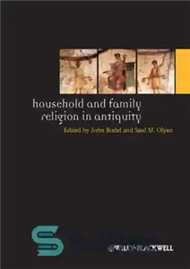 دانلود کتاب Household and family religion in antiquity: contextual comparative perspectives مذهب خانواده و در دوران باستان:... 