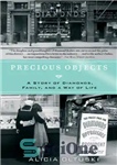 دانلود کتاب Precious objects: a story of diamonds, family and a way of life – اشیای گرانبها: داستانی از الماس،...