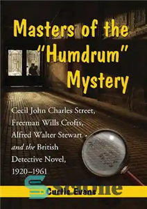 دانلود کتاب Masters of the £Humdrum¥ Mystery: Cecil John Charles Street, Freeman Wills Crofts, Alfred Walter Stewart and British... 