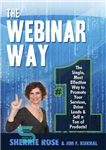 دانلود کتاب The Webinar Way: The Single, Most Effective Way to Promote your Services, Drive Leads & Sell a Ton...