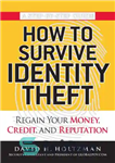 دانلود کتاب How to survive identity theft: regain your money, credit, and reputation – چگونه از سرقت هویت جان سالم...