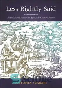 دانلود کتاب Less rightly said scandals and readers in sixteenth-century France کمتر به درستی گفتند که رسوایی و خوانندگان... 