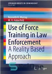 دانلود کتاب Use of Force Training in Law Enforcement: A Reality Based Approach – استفاده از آموزش نیرو در اجرای...