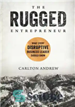 دانلود کتاب The Rugged Entrepreneur: What Every Disruptive Business Leader Should Know – کارآفرین سرسخت: آنچه که هر رهبر کسب...