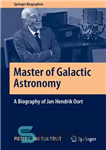 دانلود کتاب Master of Galactic Astronomy: A Biography of Jan Hendrik Oort – استاد نجوم کهکشانی: بیوگرافی یان هندریک اورت
