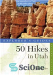 دانلود کتاب Explorer’s Guide 50 hikes in Utah: day hikes from the Red Rocks Deserts to the Uinta and Wasatch...