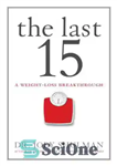 دانلود کتاب The Last 15: A Weight Loss Breakthrough – آخرین 15: یک پیشرفت در کاهش وزن