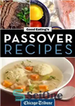 دانلود کتاب Good Eating’s Passover Recipes: Traditional and Unique Recipes for the Seder Meal and Holiday Week – دستور العمل...