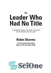 دانلود کتاب The Leader Who Had No Title: A Modern Fable on Real Success in Business and in – رهبر...