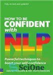 دانلود کتاب How to be Confident with NLP: Powerful techniques to boost your self-confidence – چگونه با NLP اعتماد به...