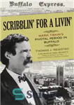 دانلود کتاب Scribblin’ for a livin’: Mark Twain’s pivotal period in Buffalo – Scribblin’ for a Livin’: دوره محوری مارک...
