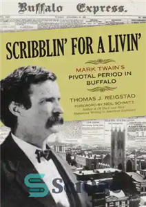 دانلود کتاب Scribblin’ for a livin’: Mark Twain’s pivotal period in Buffalo – Scribblin’ for a Livin’: دوره محوری مارک... 