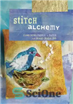 دانلود کتاب Stitch Alchemy: Combining Fabric and Paper for Mixed-Media Art کیمیاگری بخیه: ترکیب پارچه و کاغذ برای هنر... 