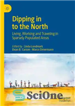 دانلود کتاب Dipping in to the North: Living, Working and Traveling in Sparsely Populated Areas – فرو رفتن به شمال:...