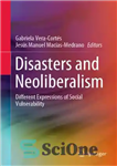 دانلود کتاب Disasters and Neoliberalism: Different Expressions of Social Vulnerability – بلایا و نئولیبرالیسم: بیان متفاوت آسیب پذیری اجتماعی