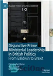دانلود کتاب Disjunctive Prime Ministerial Leadership in British Politics: From Baldwin to Brexit – رهبری منفک از نخست وزیری در...