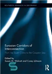 دانلود کتاب Eurasian Corridors of Interconnection: From the South China to the Caspian Sea – کریدورهای ارتباطی اوراسیا: از جنوب...