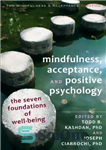 دانلود کتاب Mindfulness, acceptance, and positive psychology: the seven foundations of well-being – ذهن آگاهی، پذیرش و روانشناسی مثبت: هفت...