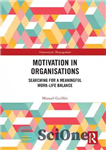 دانلود کتاب Motivation in Organisations: Searching for a Meaningful Work-Life Balance – انگیزه در سازمان ها: جستجو برای تعادل معنادار...