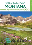 دانلود کتاب Montana Off the Beaten Path(r): A Guide to Unique Places – مونتانا خارج از مسیر ضرب و شتم...