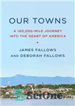 دانلود کتاب Our Towns: A 100,000-Mile Journey Into the Heart of America – شهرهای ما: سفری 100000 مایلی به قلب...