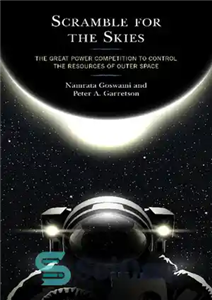 دانلود کتاب Scramble for the Skies: The Great Power Competition to Control the Resources of Outer Space – Scramble for...