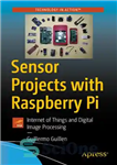 دانلود کتاب Sensor Projects with Raspberry Pi: Internet of Things and Digital Image Processing – پروژه های حسگر با Raspberry...